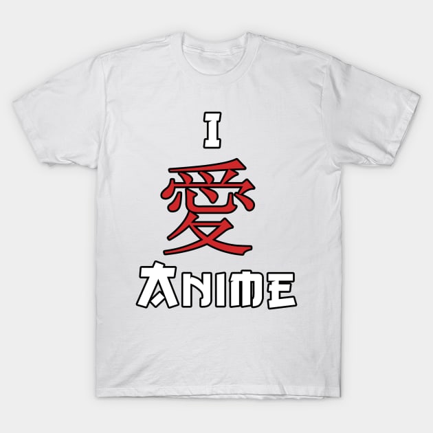 I Love Anime, Japanese Kanji Character T-Shirt by ArkiLart Design